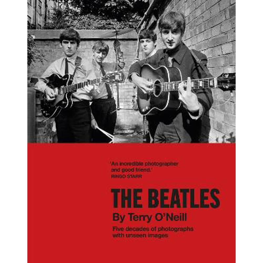 The Beatles by Terry O'Neill: Five decades of photographs, with unseen images (Hardback)